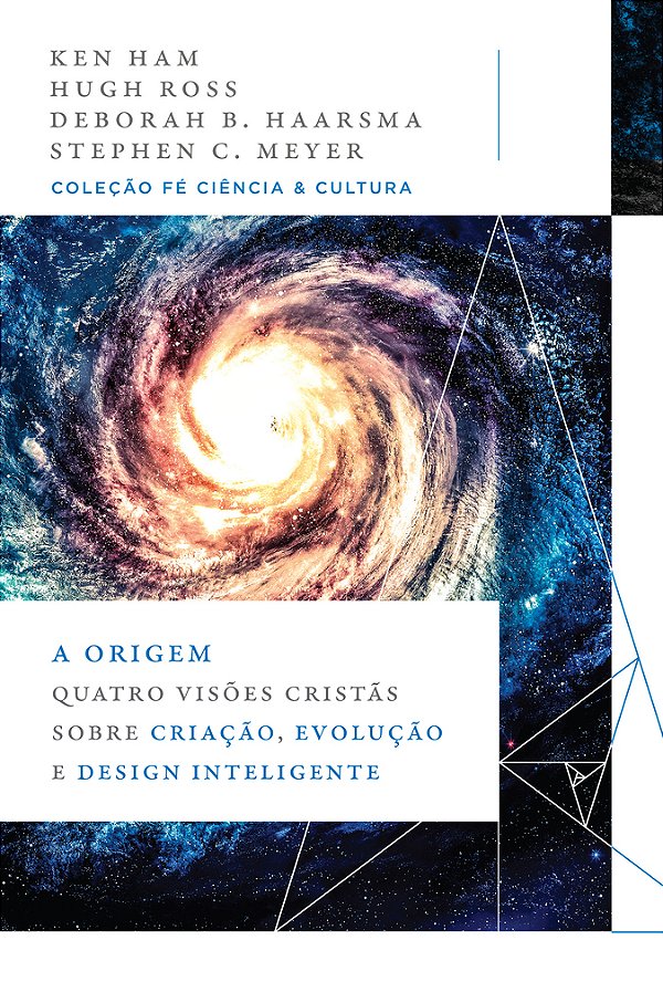 A Origem Quatro Visões Cristãs Sobre Criação, Evolução E Design Inteligente