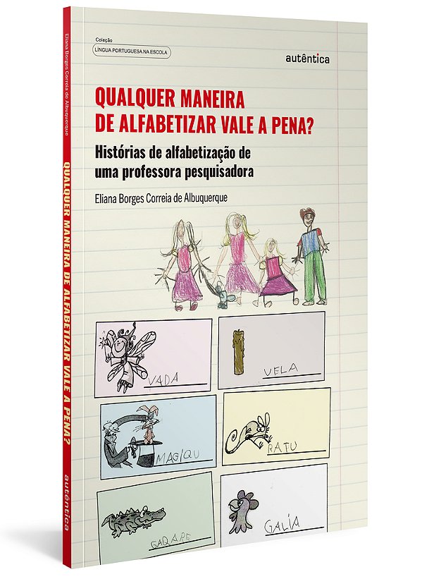Qualquer Maneira De Alfabetizar Vale A Pena? Histórias De Alfabetização De Uma Professora Pesquisadora