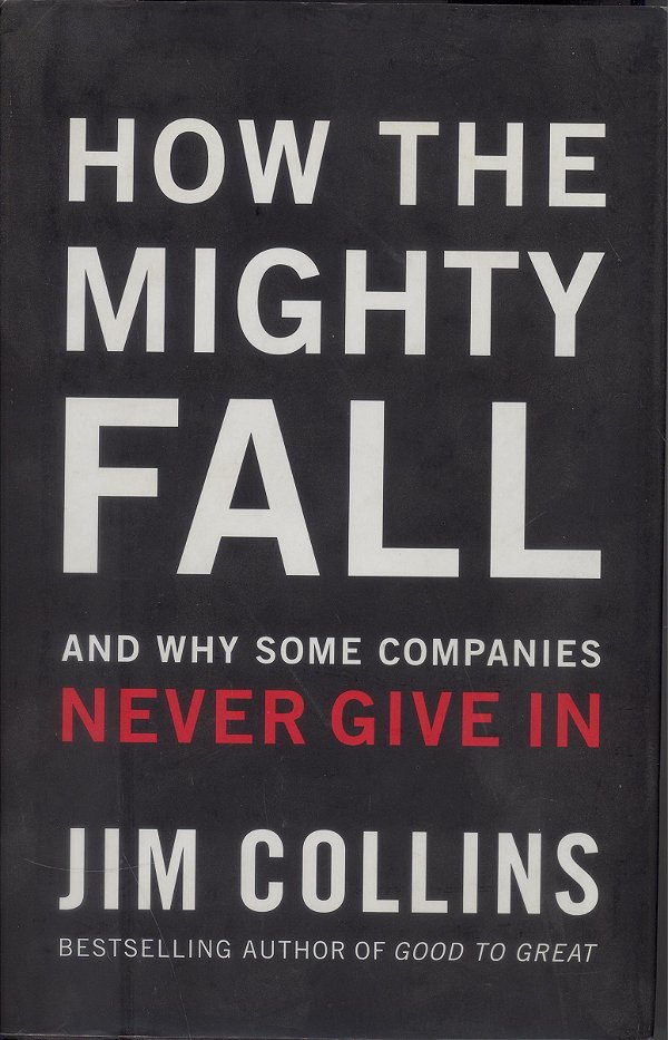 How The Mighty Fall - And Why Some Companies Never Give In-..