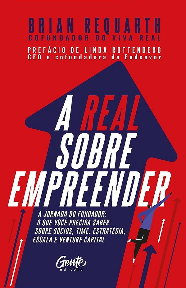 A Real Sobre Empreender A Jornada Do Fundador: O Que Você Precisa Saber Sobre Sócios, Time, Estratégia, Escala E Venture Capital