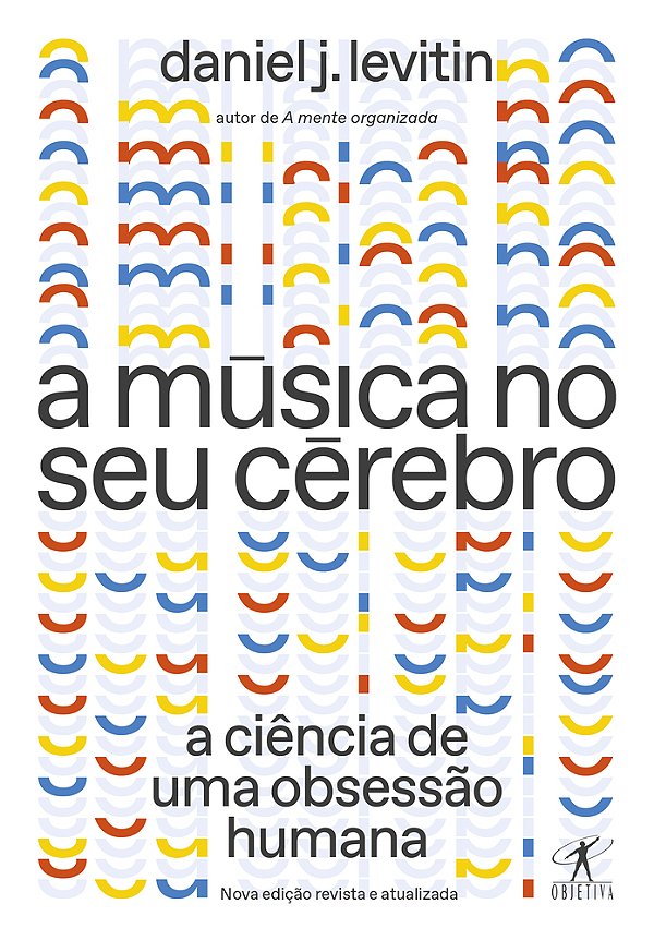 A Música No Seu Cérebro (Nova Edição) A Ciência De Uma Obsessão Humana