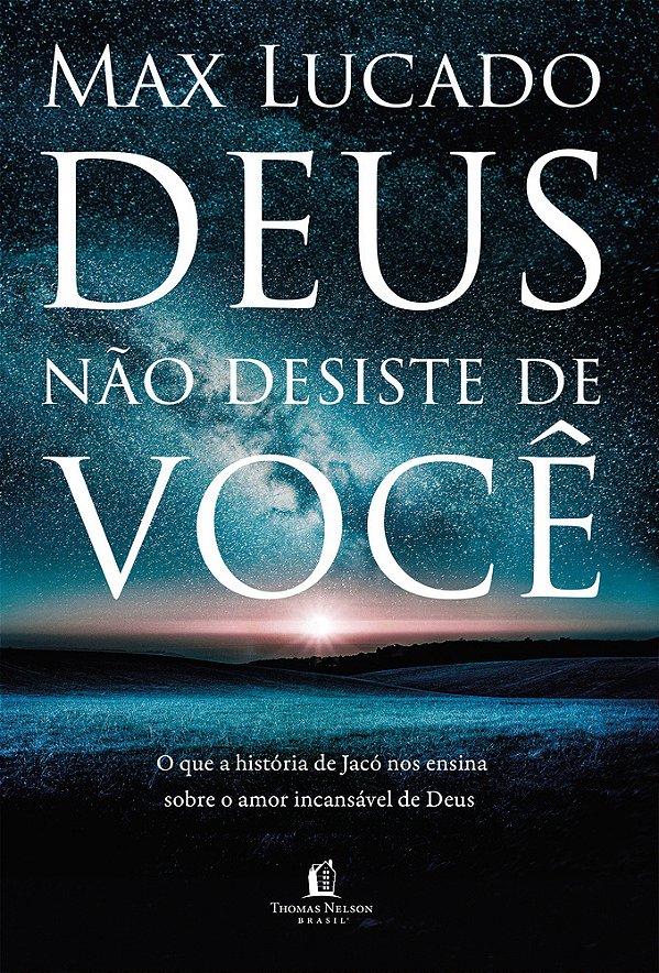 Deus Não Desiste De Você O Que A História De Jacó Nos Ensina Sobre O Amor Incansável De Deus