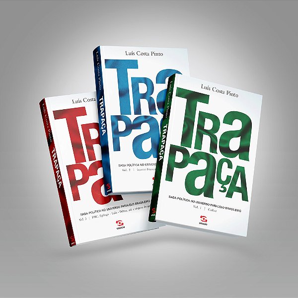 Trapaça - Os Três Volumes Saga Política No Universo Paralelo Brasileiro: Collor, Itamar, Fhc, Lula E Dilma.