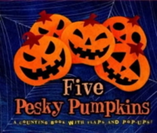 Five Pesky Pumpkins - A Counting Book With Flaps And Pop-Ups!-..