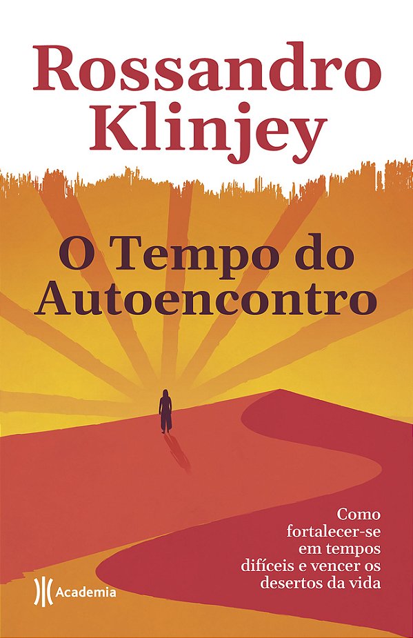 O Tempo Do Autoencontro: Como Fortalecer-Se Em Tempos Dificeis E Vencer Os Desertos Da Vida