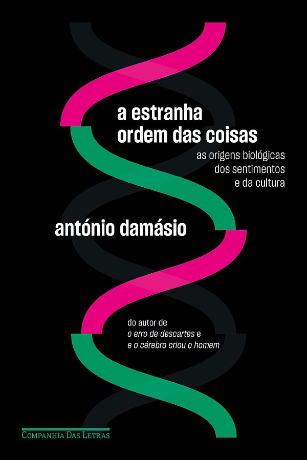 A Estranha Ordem Das Coisas As Origens Biológicas Dos Sentimentos E Da Cultura