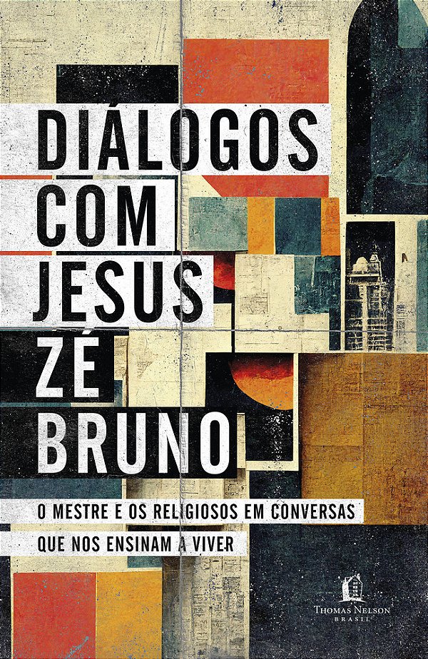 Diálogos Com Jesus O Mestre E Os Religiosos Em Conversas Que Nos Ensinam A Viver