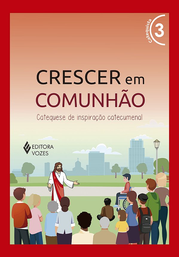 Crescer Em Comunhão Vol. 3 Catequista - Versão 2021 Catequese De Inspiração Catecumenal..-
