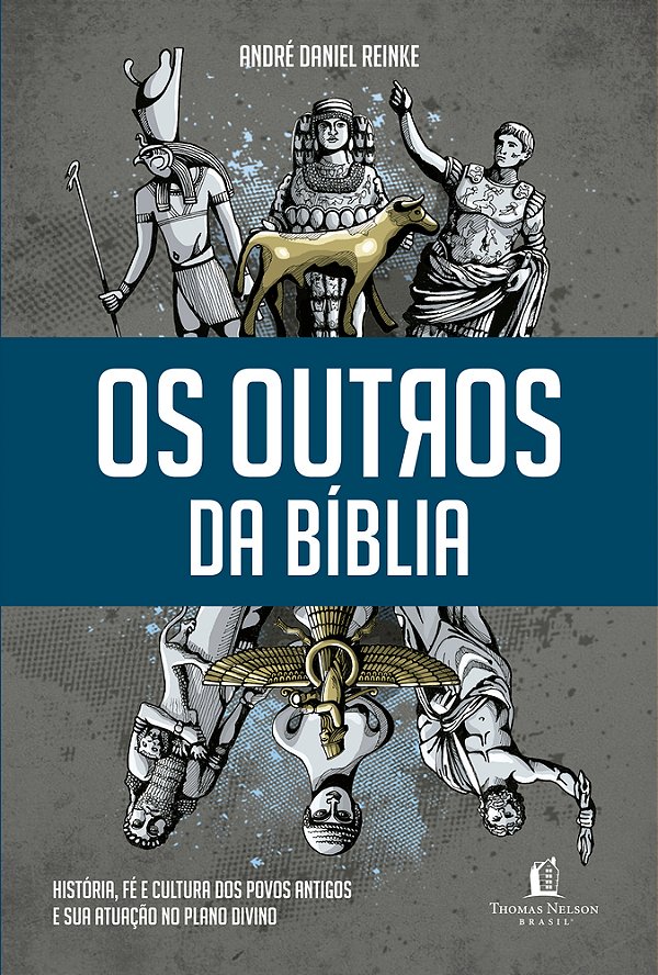 Os Outros Da Bíblia História, Fé E Cultura Dos Povos Antigos E Sua Atuação No Plano Divino