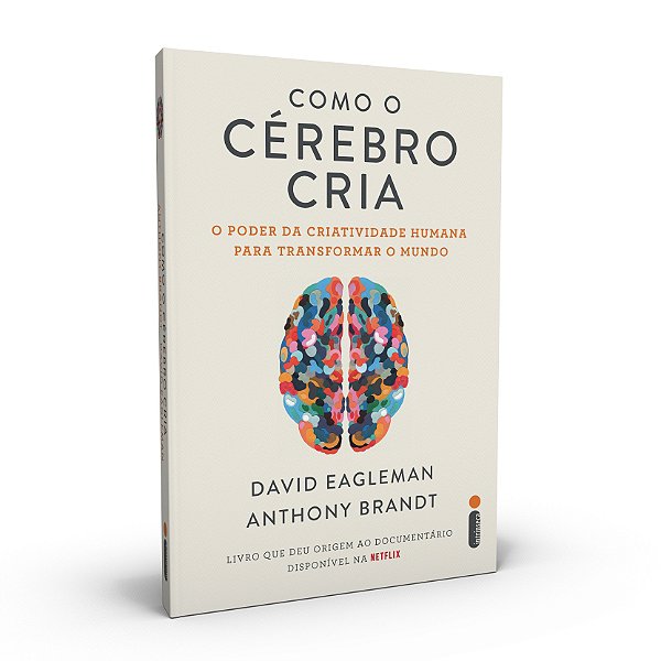 Como O Cérebro Cria O Poder Da Criatividade Humana Para Transformar O Mundo
