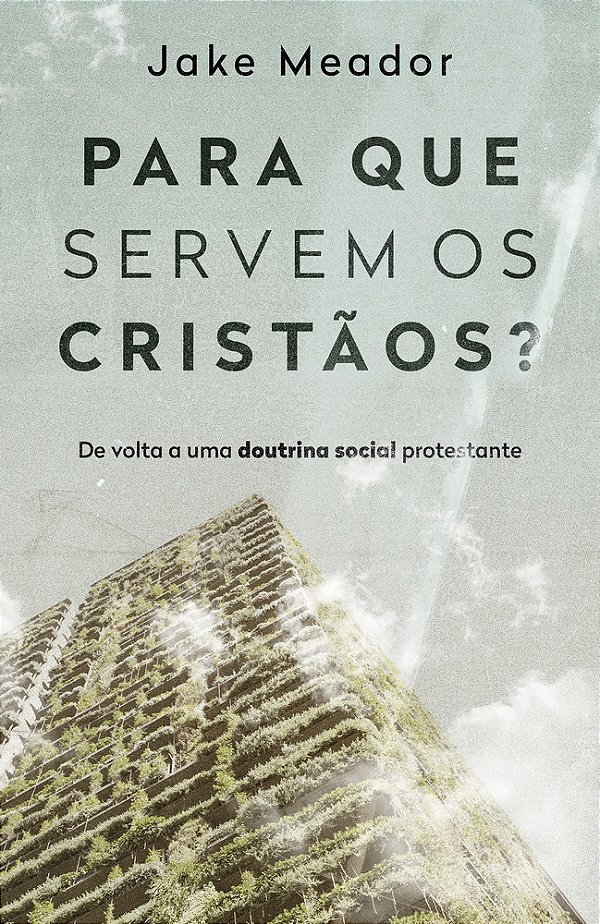 Para Que Servem Os Cristãos? De Volta A Uma Doutrina Social Protestante