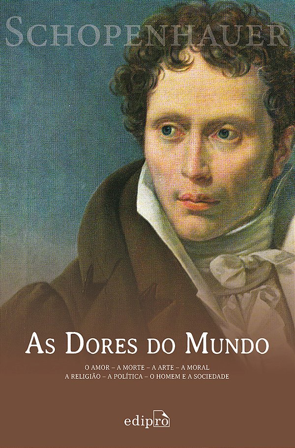 As Dores Do Mundo O Amor - A Morte - A Arte - A Moral - A Religião - A Política - O Homem E A Sociedade