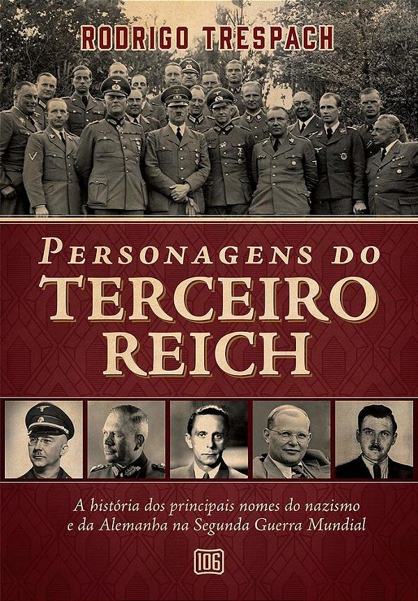 Personagens Do Terceiro Reich A História Dos Principais Nomes Do Nazismo E Da Alemanha Na Segunda Guerra Mundial..-
