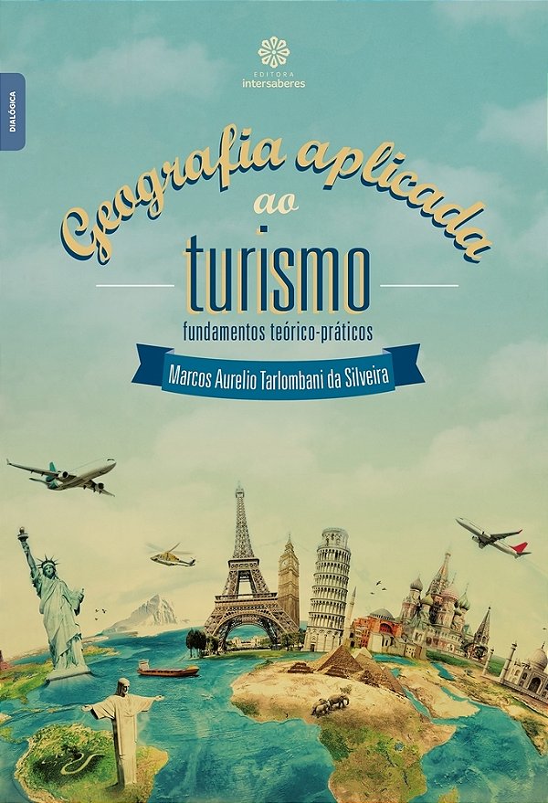 Geografia Aplicada Ao Turismo Fundamentos Teórico-Práticos..-