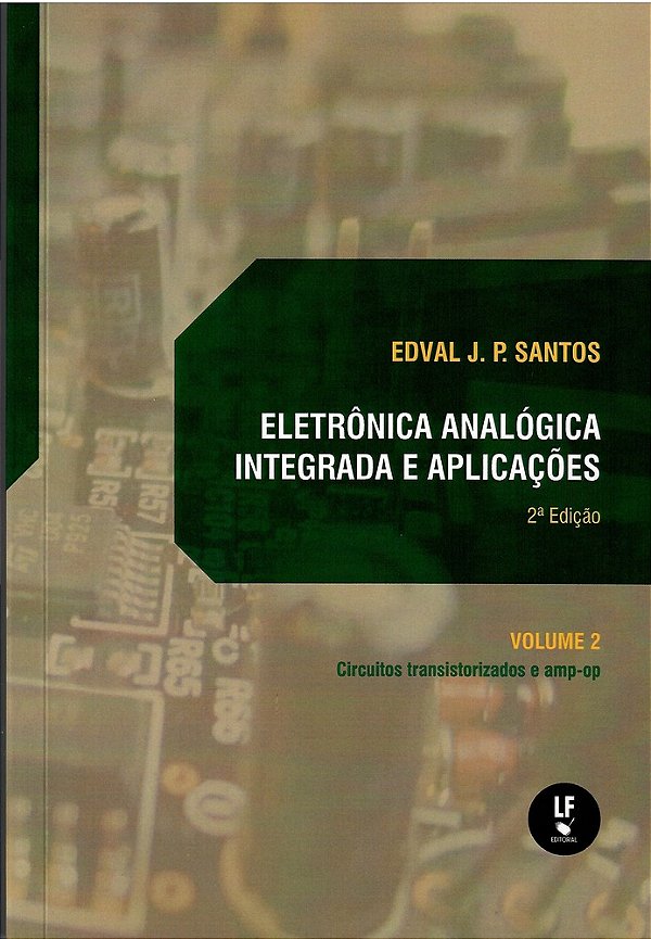 Eletrônica Analógica Integrada E Aplicações: Circuitos Transistorizados E Amp-Op - Volume II..-