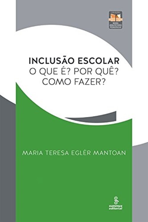 Inclusão Escolar - O Que? Por Quê? Como Fazer?..-