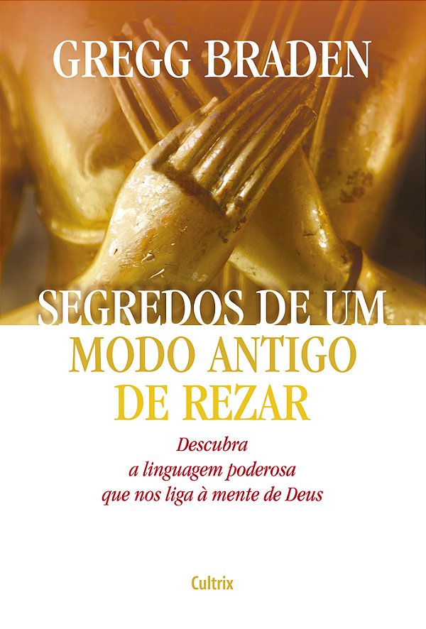 Segredos De Um Modo Antigo De Rezar Descubra A Linguagem Poderosa Que Nos Liga À Mente De Deus..-