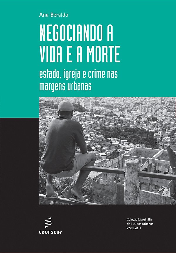 Negociando A Vida E A Morte Estado, Igreja E Crime Nas Margens Urbanas..-