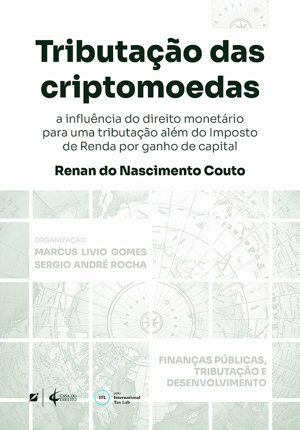 Tributação Das Criptomoedas: A Influência Do Direito Monetário Para Uma Tributação Além Do Imposto De Renda Por Ganho De Capital..-