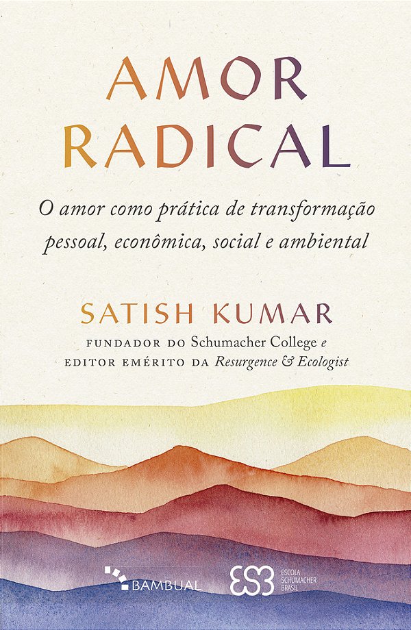 Amor Radical O Amor Como Prática De Transformação Pessoal, Econômica, Social E Ambiental..-