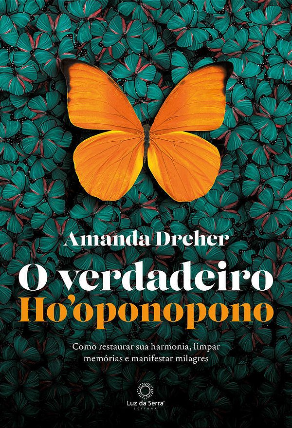 O Verdadeiro Ho'Oponopono Como Restaurar Sua Harmonia, Limpar Memórias E Manifestar Milagres..-