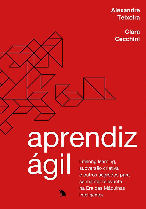 Aprendiz Ágil Lifelong Learning, Subversão Criativa E Outros Segredos Para Se Manter Relevante Na Era Das Máquinas Inteligentes..-