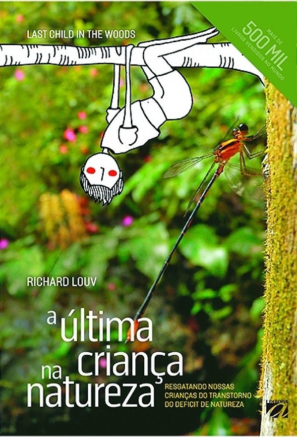 A Última Criança Na Natureza Resgatando Nossas Crianças Do Transtorno Do Deficit De Natureza..-