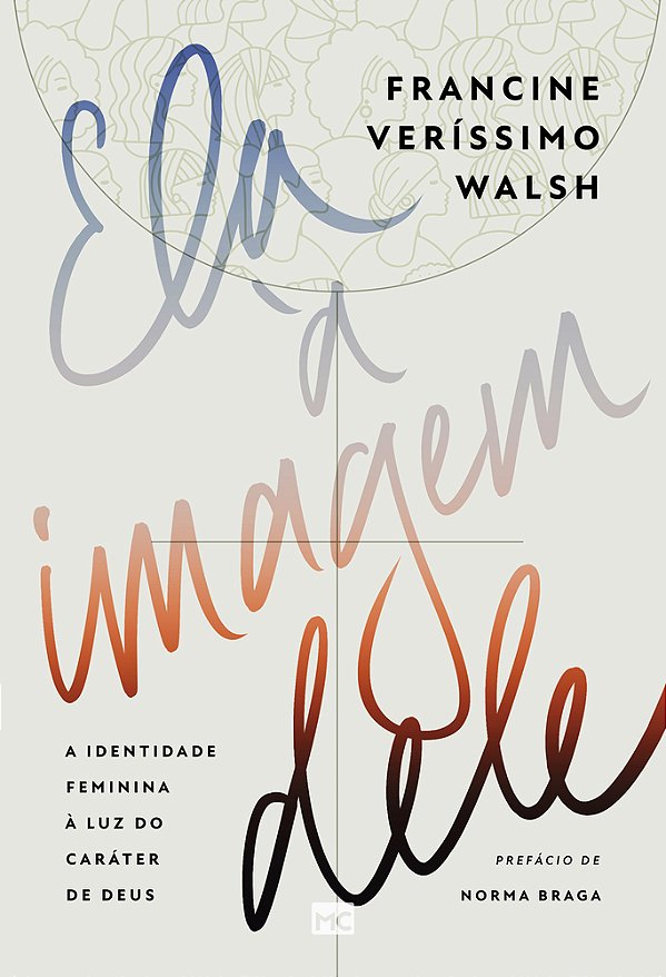 Ela À Imagem Dele A Identidade Feminina À Luz Do Caráter De Deus..-