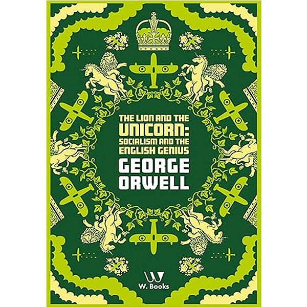 The Lion And The Unicorn: Socialism And The English Genius