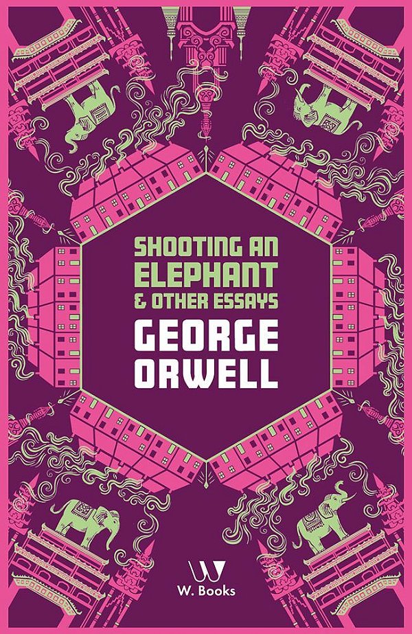 Shooting An Elephant And Other Essays