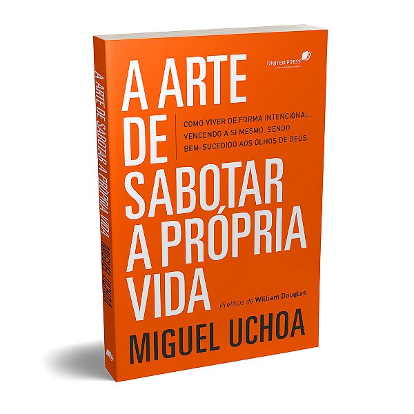 A Arte De Sabotar A Própria Vida Como Viver De Forma Intencional, Vencendo A Si Mesmo, Sendo Bem-Sucedido Aos Olhos De Deus..-