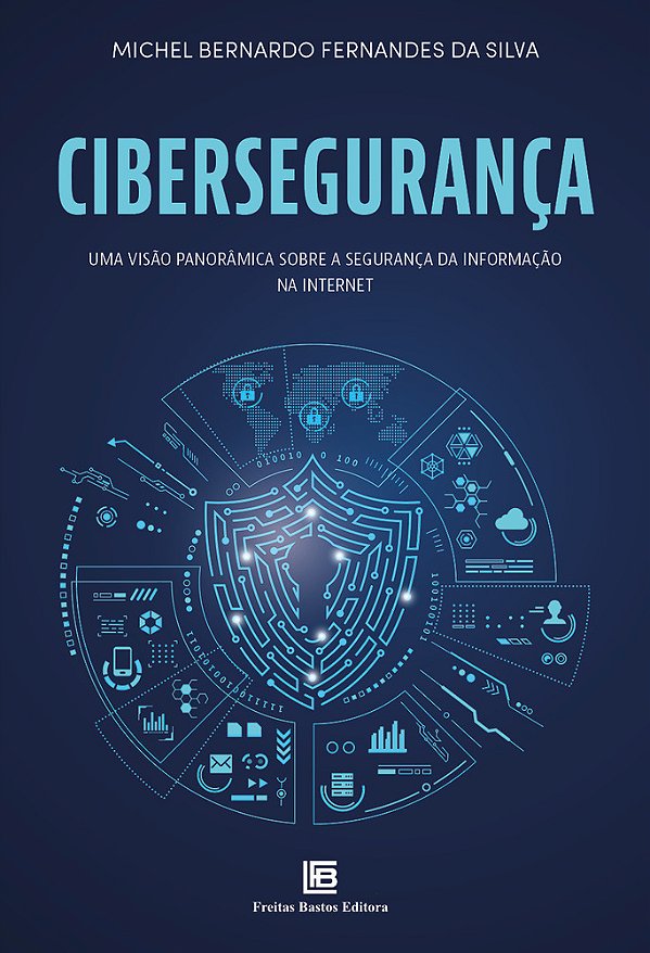 Cibersegurança Visão Panorâmica Sobre A Segurança Da Informação Na Internet..-