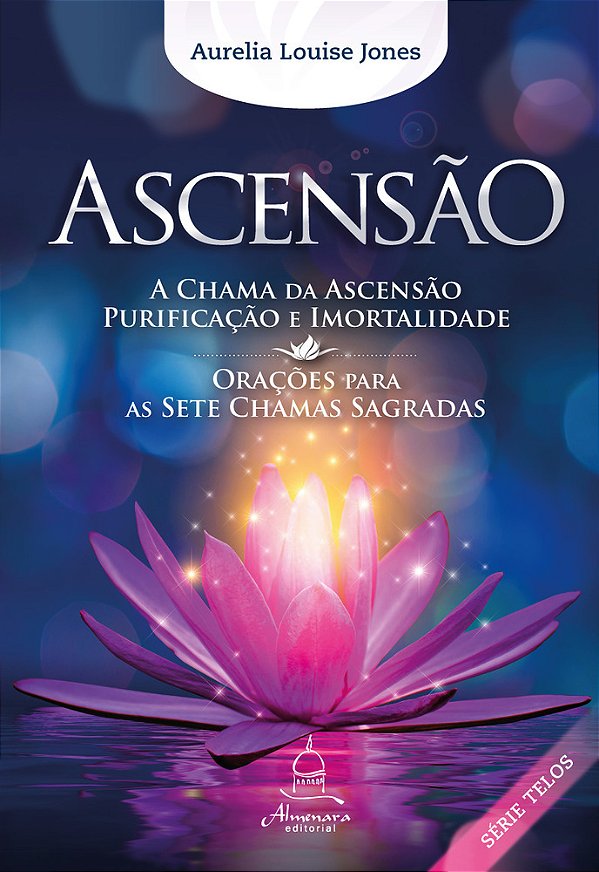 Ascensão A Chama Da Ascensão, Purificação E Imortalidade/Orações Para As Sete Chamas Sagradas..-