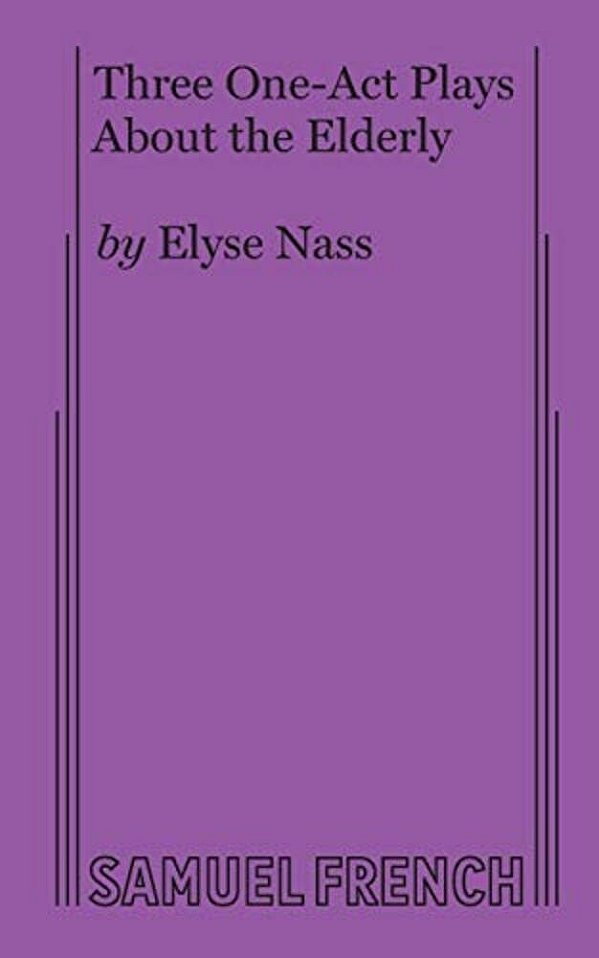 Three One-Act Plays About The Elderly By Elyse Nass