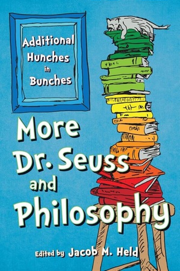 More Dr. Seuss And Philosophy: Additional Hunches In Bunches..-