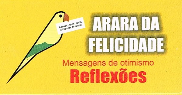 Arara Da Felicidade - Mensagens De Otimismo - Reflexões..-