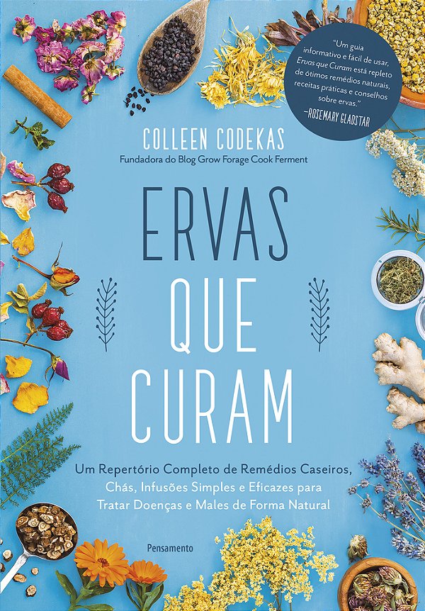 Ervas Que Curam Um Repertório Completo De Remédios Caseiros, Chás, Infusões Simples E Eficazes Para Tratar Doenças E Males De Forma Natural..-