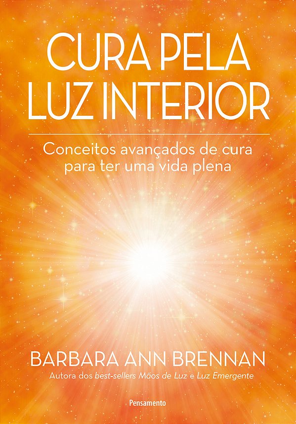 Cura Pela Luz Interior Conceitos Avançados De Cura Para Ter Uma Vida Plena..-
