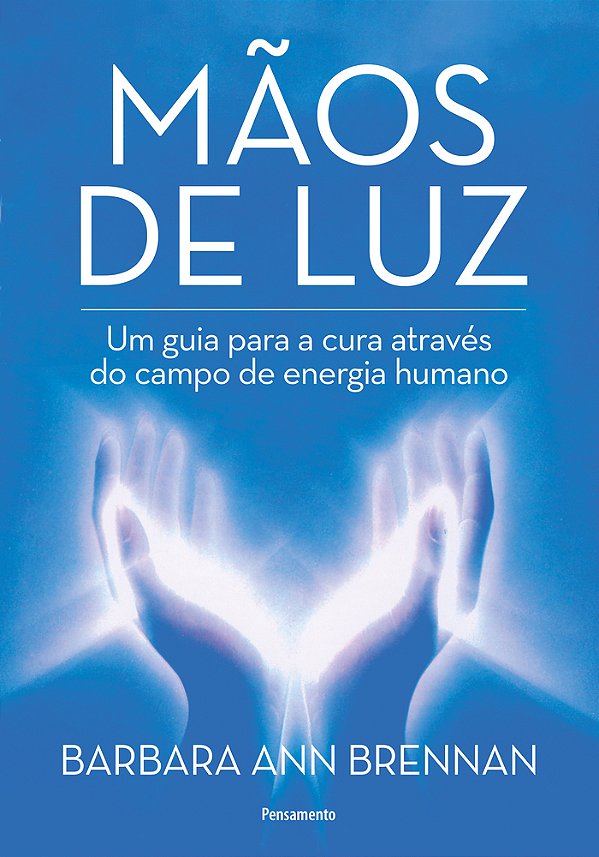 Mãos De Luz Um Guia Para A Cura Através Do Campo De Energia Humano