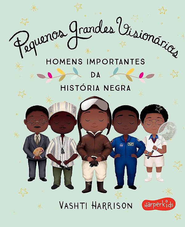 Pequenos Grandes Visionarios: Homens Importantes Da Historia Negra