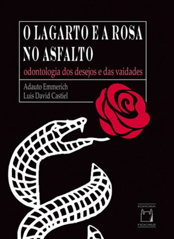 O Lagarto E A Rosa No Asfalto Odontologia Dos Desejos E Das Vaidades..-