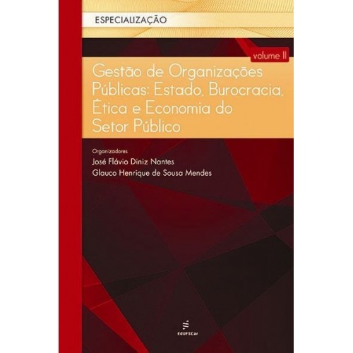 Gestão De Organizações Públicas - Estado, Burocracia, Ética E Economia Do Setor Público..-