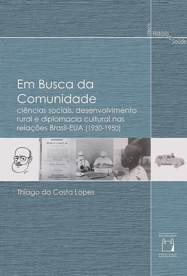 Em Busca Da Comunidade Ciências Sociais, Desenvolvimento Rural E Diplomacia Cultural Nas Relações Brasil-Eua (1930-1950)..-