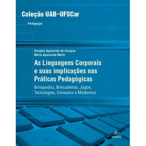 As Linguagens Corporais E Suas Implicações Nas Práticas Pedagógicas - Brinquedos, Brincadeiras, Jogos, Tecnologias, Consumos E Modismos..-