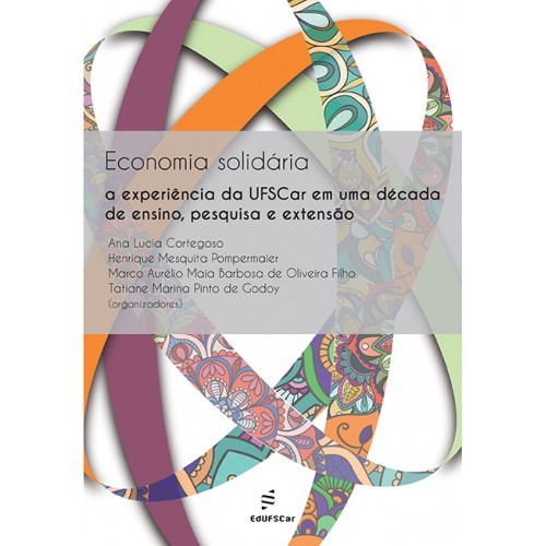 Economia Solidária - A Experiência Da Ufscar Em Uma Década De Ensino, Pesquisa E Extensão..-