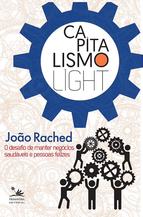 Capitalismo Light O Desafio De Manter Negócios Saudáveis E Pessoas Felizes..-