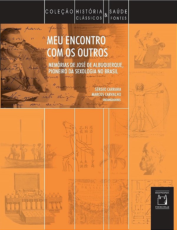 Meu Encontro Com Os Outros Memórias De José De Albuquerque, Pioneiro Da Sexologia No Brasil..-