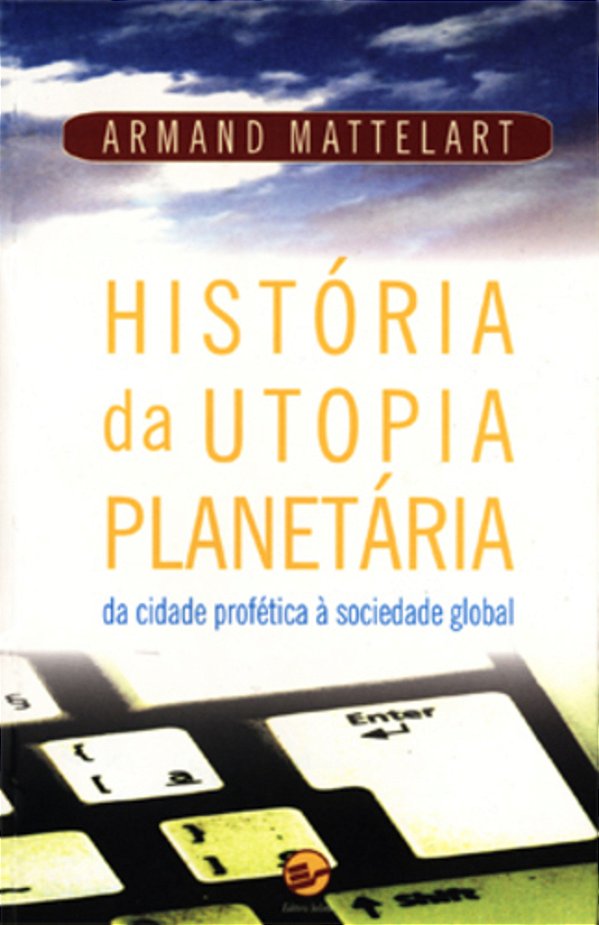 História Da Utopia Planetária Da Cidade Profética À Sociedade Global..-