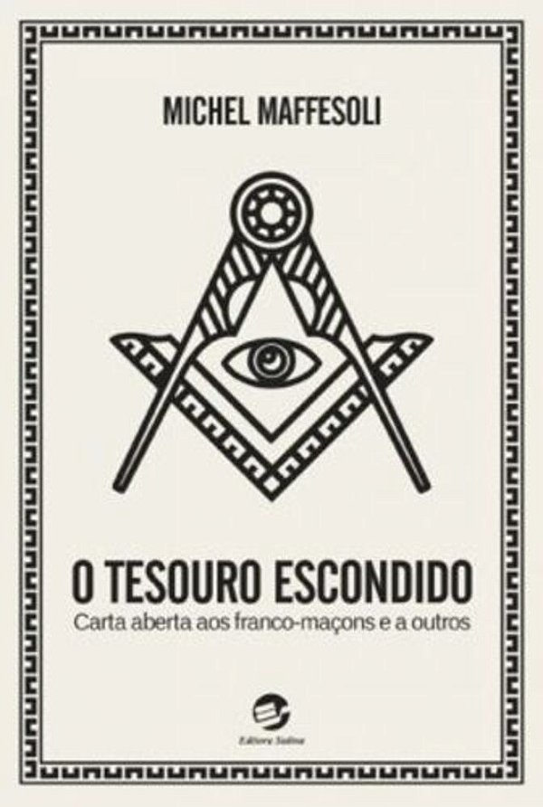 O Tesouro Escondido Carta Aberta Aos Franco-Maçons E A Outros..-