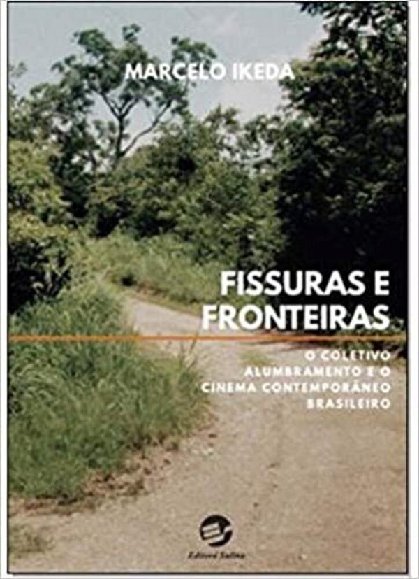 Fissuras E Fronteiras O Coletivo Alumbramento E O Cinema Contemporâneo Brasileiro..-